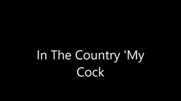 In The Country 'My Cock'