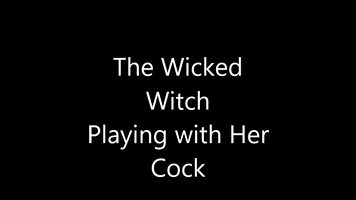 The Wicked Witch playing with her Cock