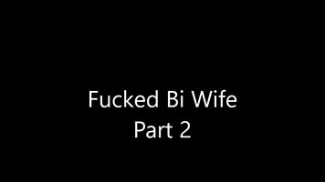 Fucked Bi Wife Part 2