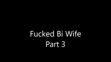 Fucked Bi Wife  Part 3