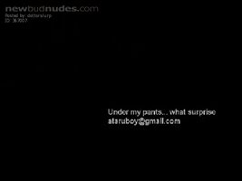 Under my pants....ohhh a surprise!!