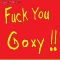 FUCK YOU GOXY from N.S. Canada!!
