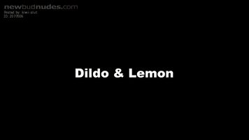 Dildo & Lemon      LOVE ALL YOUR COMMENTS AND VOTES.    Please view my prof...