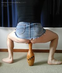 My new device, the hand crafted ass stretcher in the shape of a bowling pin...